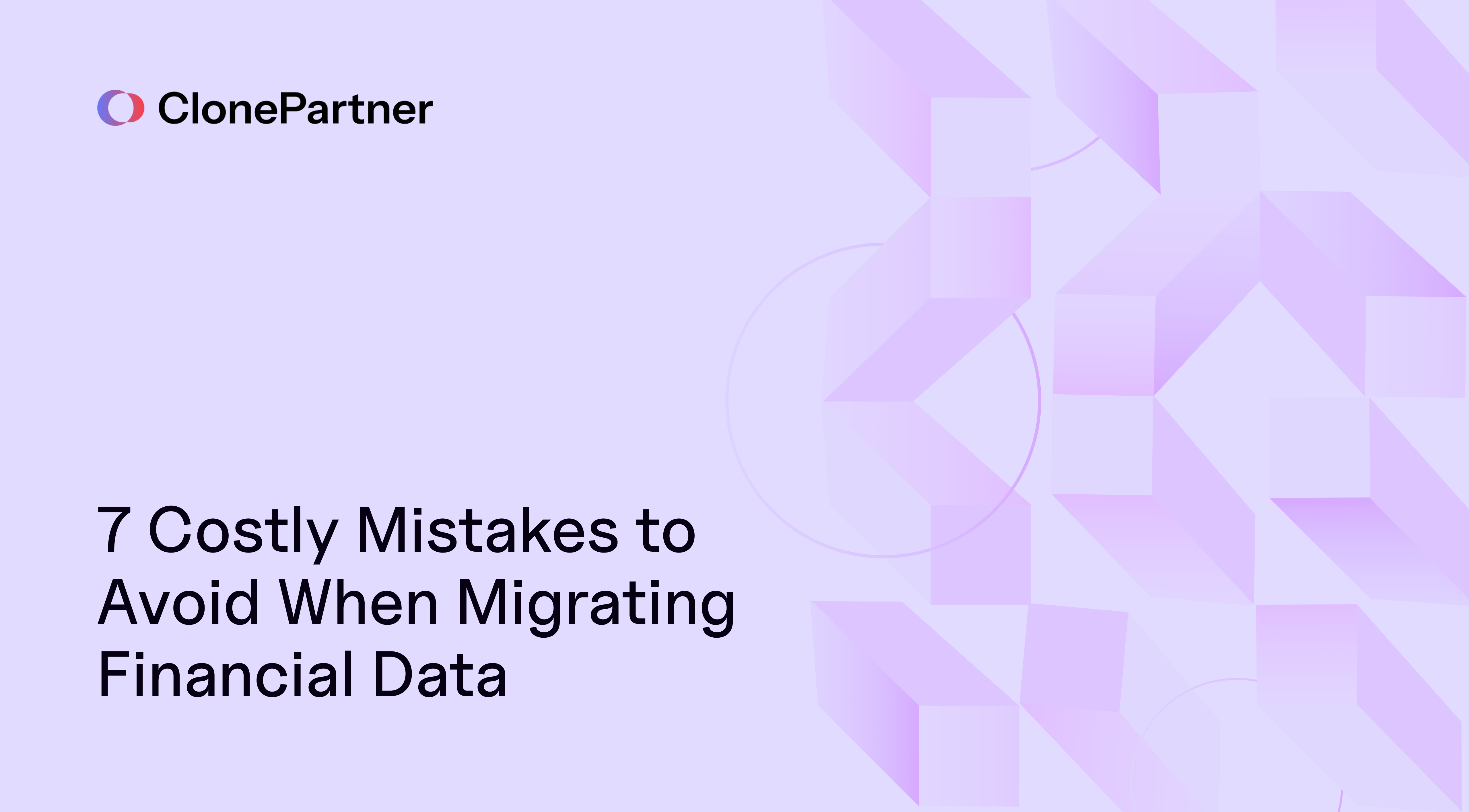 7 Costly Mistakes to Avoid When Migrating Financial Data