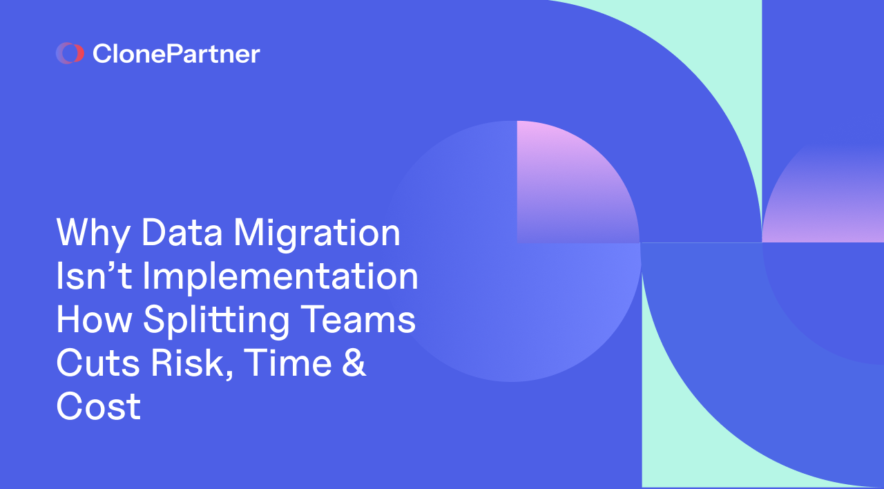 Why Data Migration Isn’t Implementation — How Splitting Teams Cuts Risk, Time & Cost