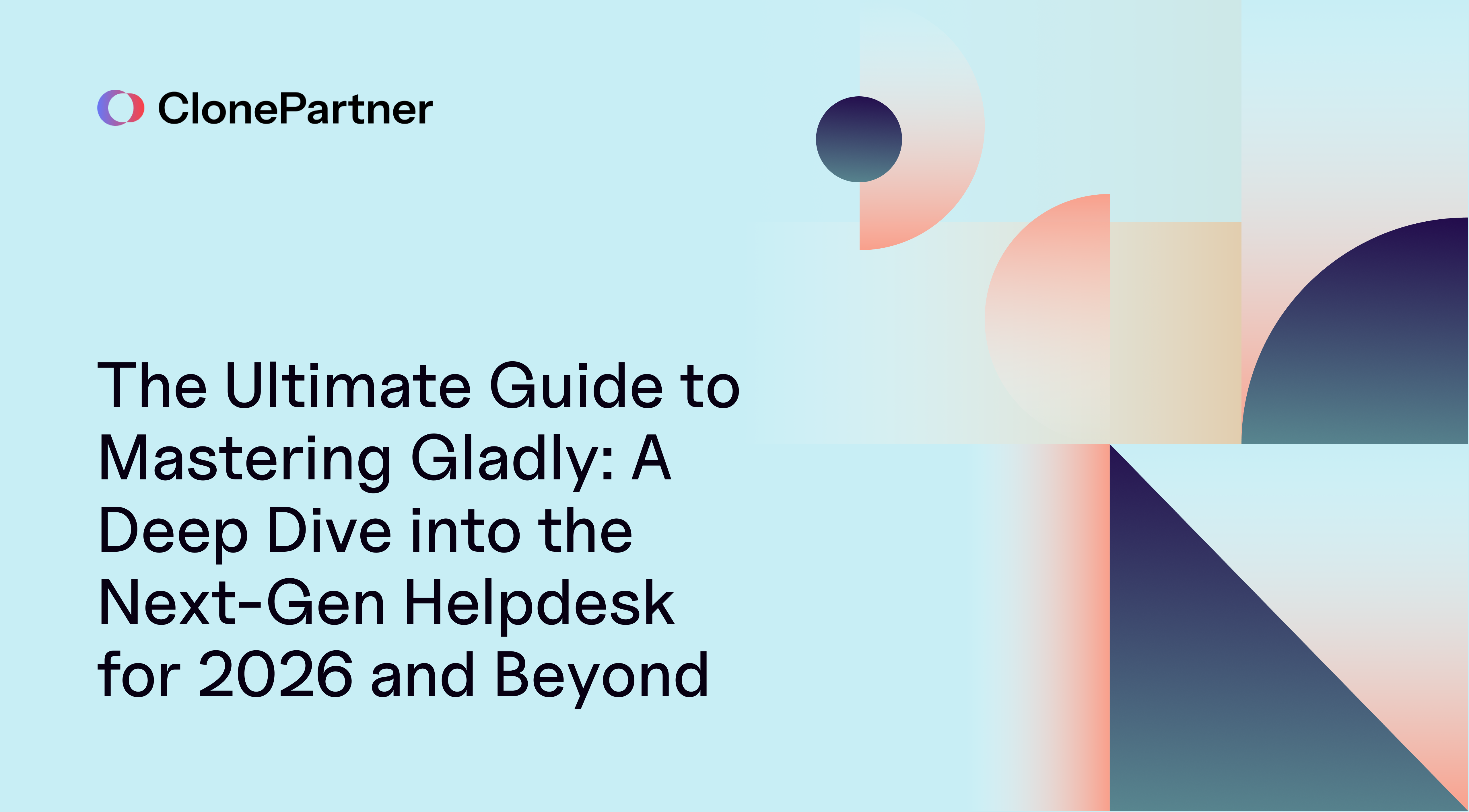 The Ultimate Guide to Mastering Gladly: A Deep Dive into the Next-Gen Helpdesk for 2026 and Beyond