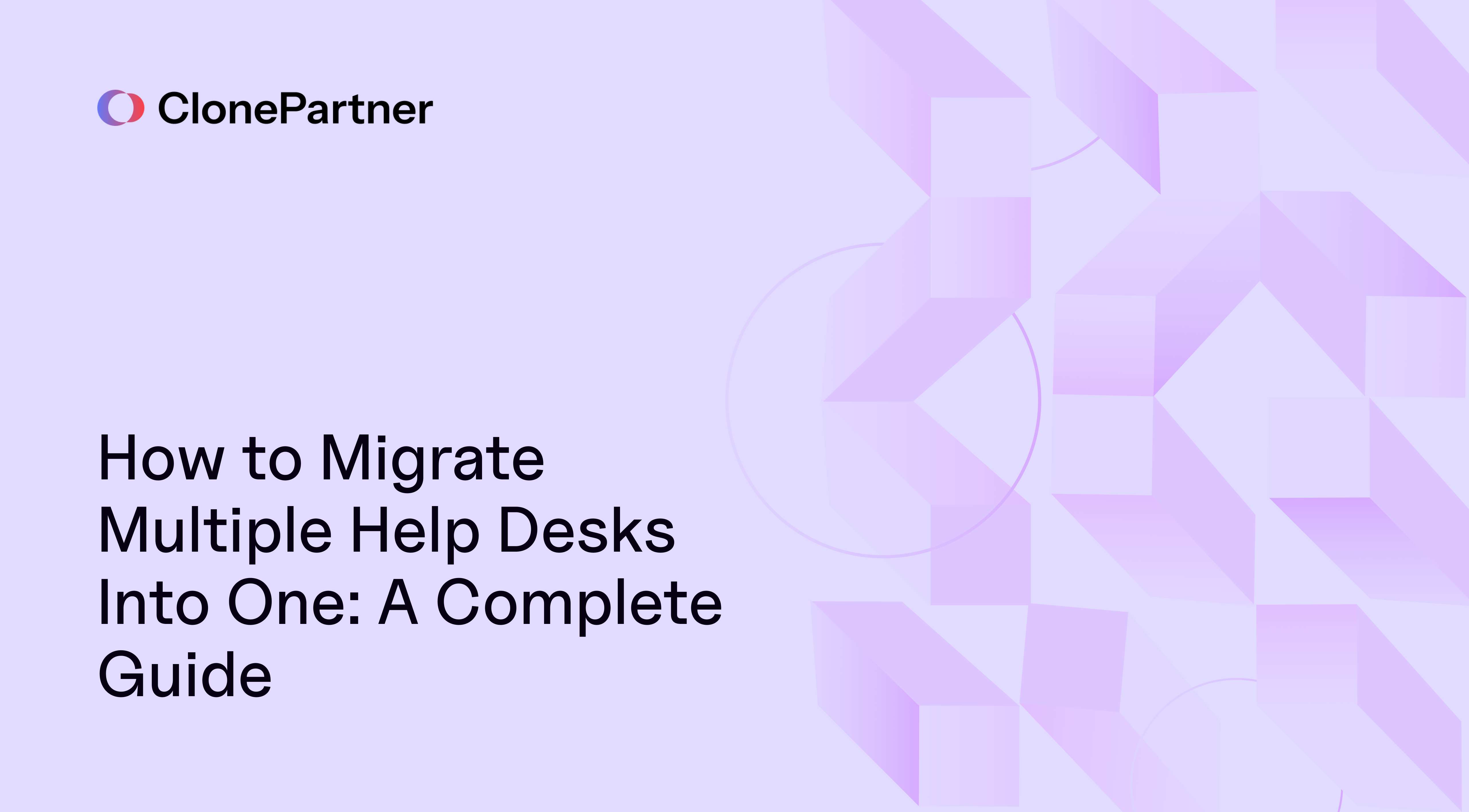 How to Migrate Multiple Help Desks Into One: A Complete Guide 