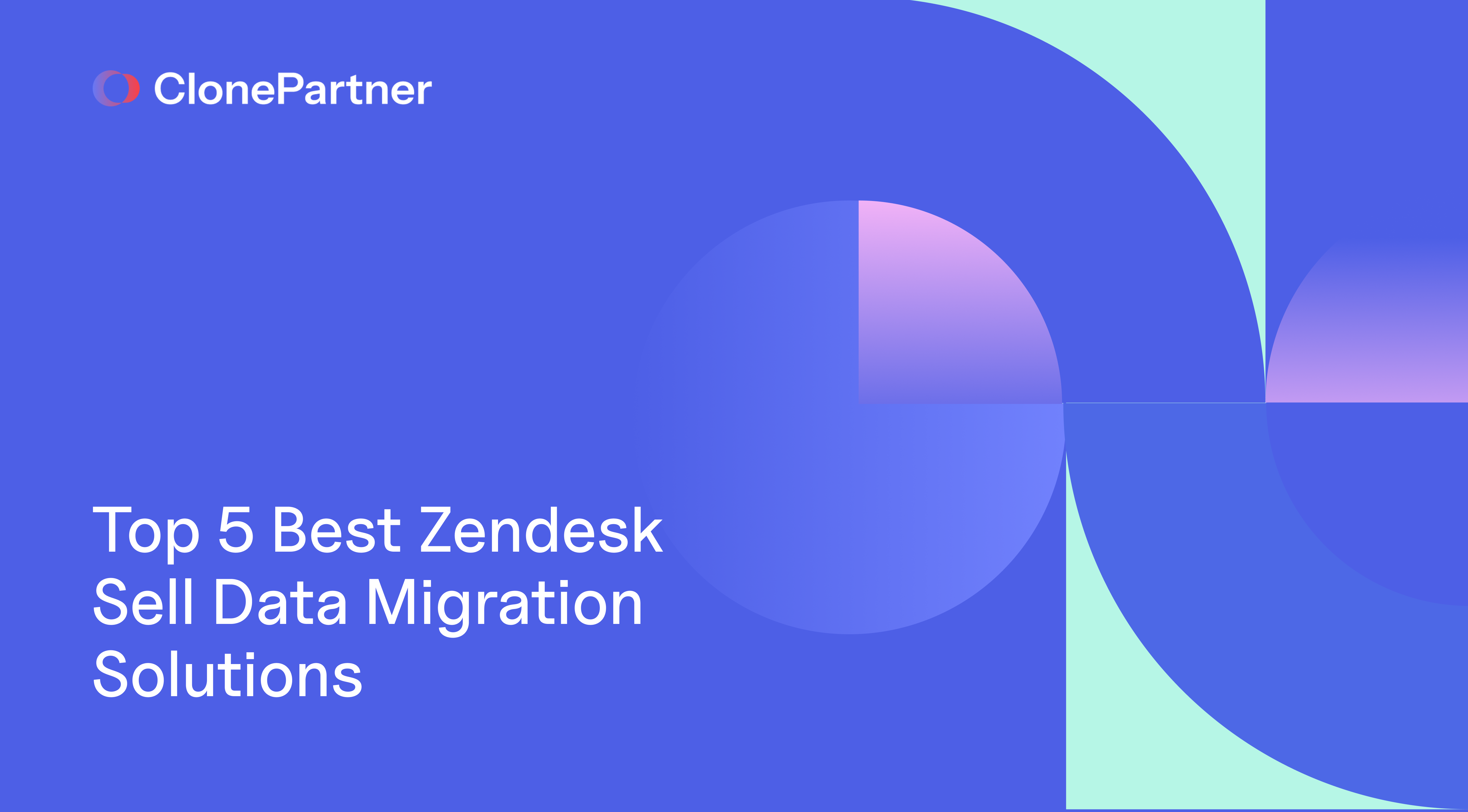Top 5 Best Zendesk Sell Data Migration Solutions