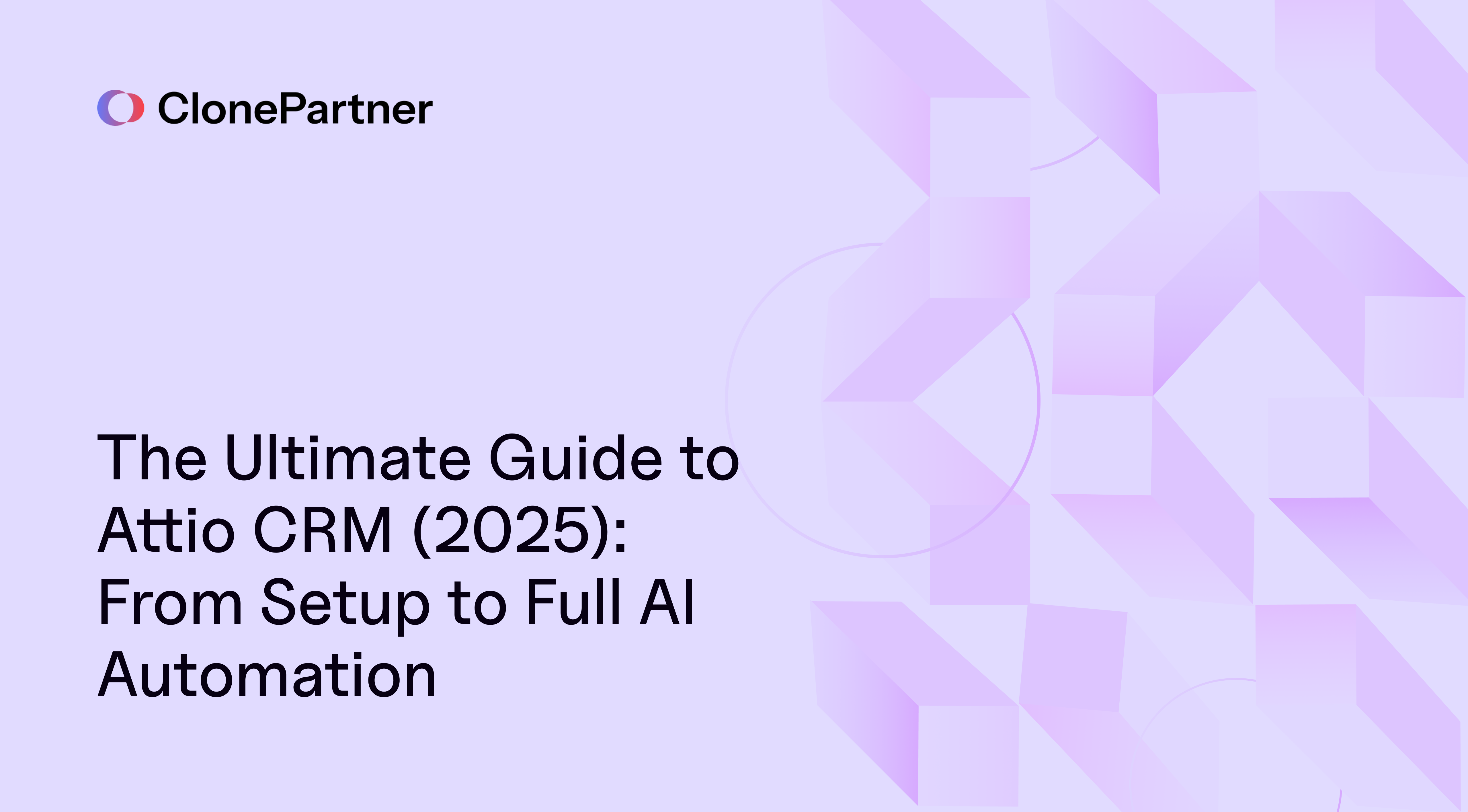The Ultimate Guide to Attio CRM (2026): From Setup to Full AI Automation