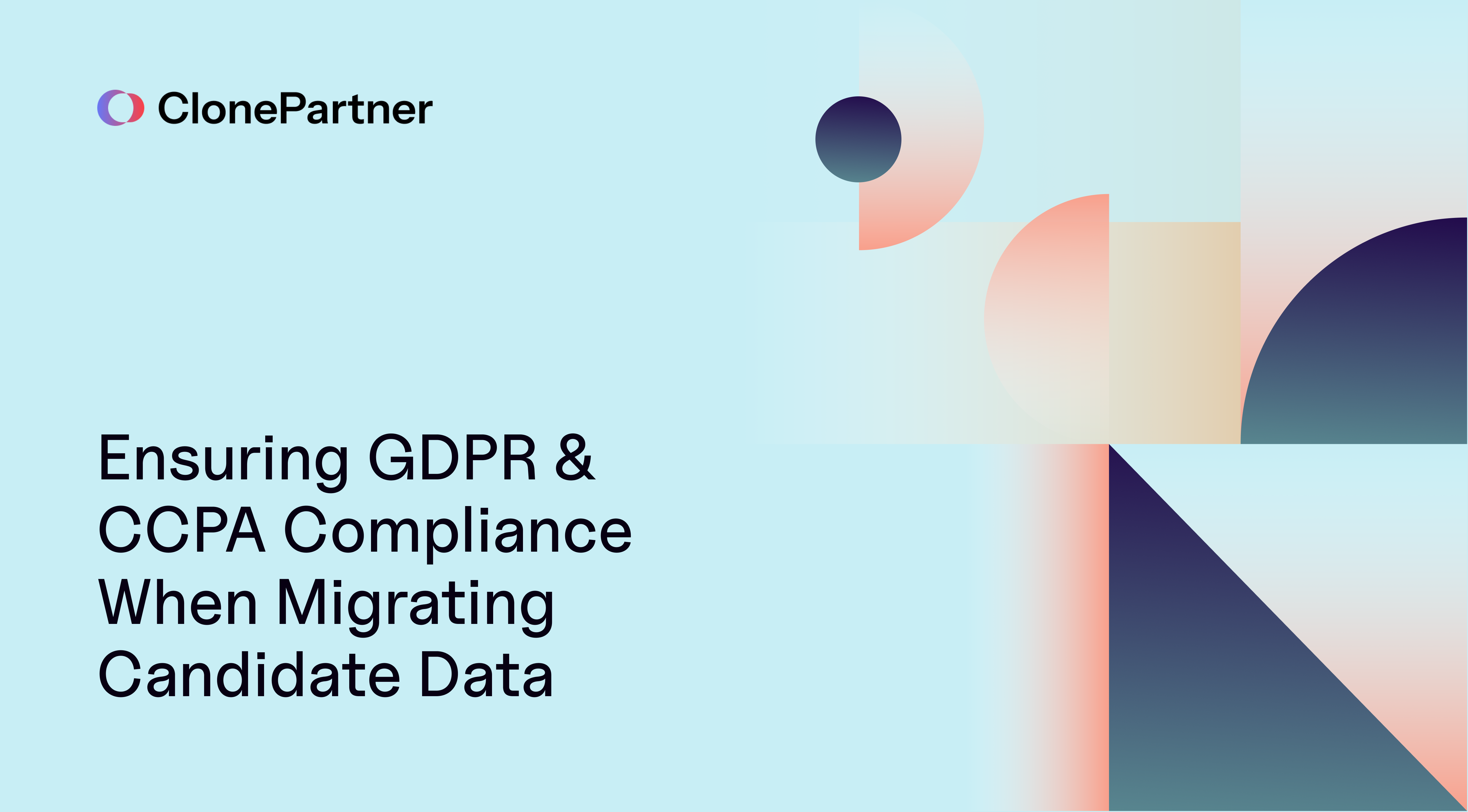 Ensuring GDPR & CCPA Compliance When Migrating Candidate Data