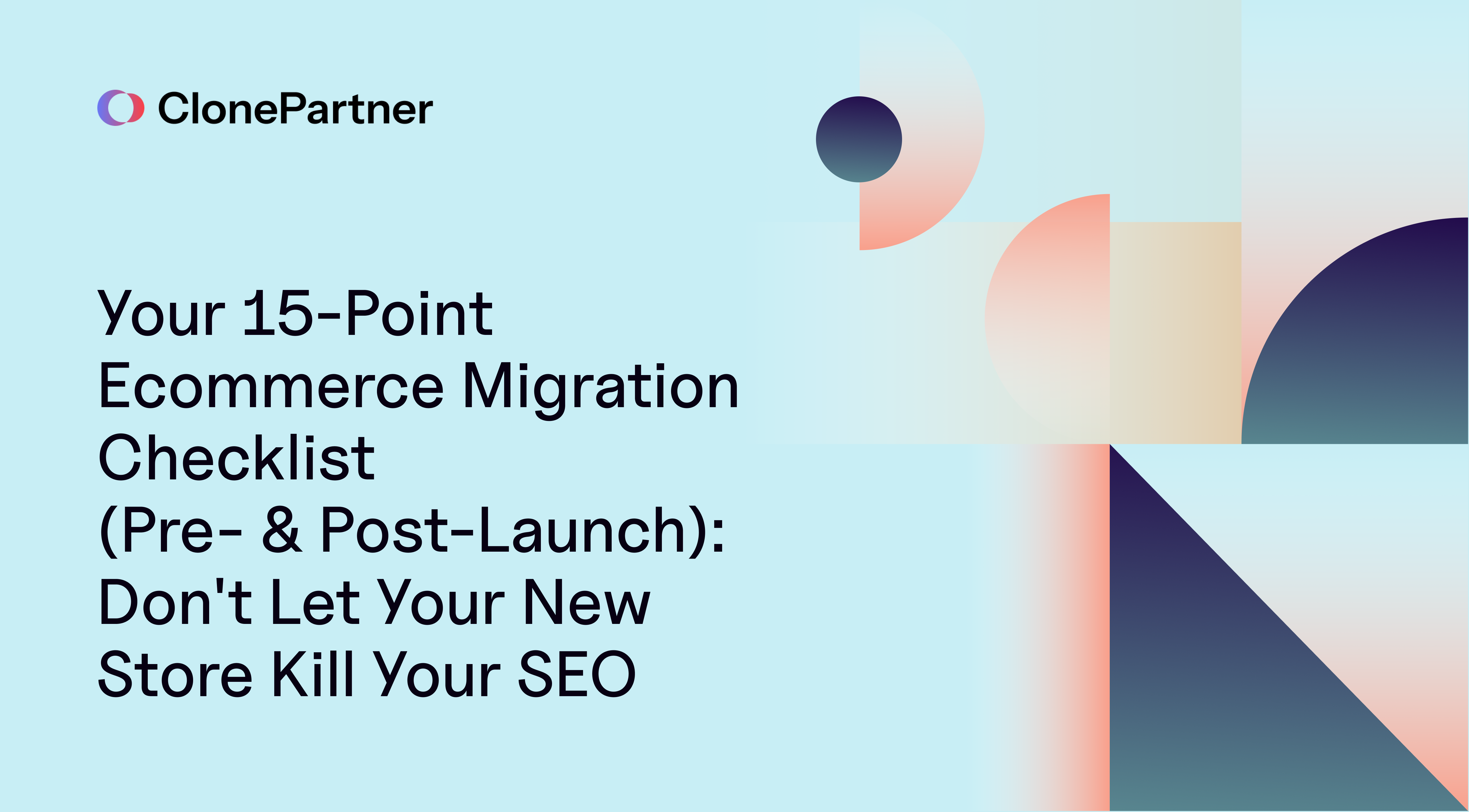 Your 15-Point Ecommerce Migration Checklist (Pre- & Post-Launch): Don't Let Your New Store Kill Your SEO 